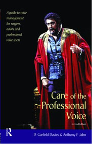 Care of the Professional Voice (A Guide to Voice Management for Singers, Actors and Professional Voice Users) by D Garfield Davies, Anthony F Jahn, 9780878301904