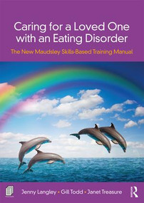 Caring for a Loved One with an Eating Disorder (The New Maudsley Skills-Based Training Manual) - 9780815378365 by Jenny Langley, Janet Treasure, Gill Todd, 9780815378365