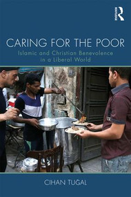 Caring for the Poor (Islamic and Christian Benevolence in a Liberal World) by Cihan Tugal, 9781138041042