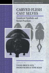 Carved Flesh / Cast Selves (Gendered Symbols and Social Practices) - 9780854968688 by Tone Bleie, Vigdis Broch-Due, I. Rudie, 9780854968688