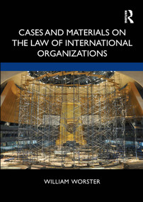 Cases and Materials on the Law of International Organizations - 9781138056664 by William Thomas Worster, 9781138056664