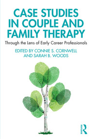 Case Studies in Couple and Family Therapy (Through the Lens of Early Career Professionals) - 9781138063419 by Connie Cornwell, Sarah Woods, 9781138063419