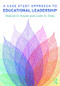 A Case Study Approach to Educational Leadership - 9781138091078 by Sharon D. Kruse, Julie A. Gray, 9781138091078