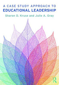 A Case Study Approach to Educational Leadership - 9781138091078 by Sharon D. Kruse, Julie A. Gray, 9781138091078