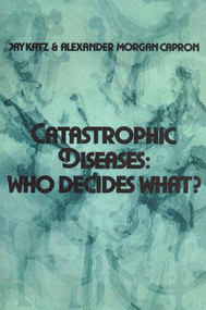 Catastrophic Diseases (Who Decides What?) - 9780878556861 by Jay Katz, Alexander Morgan Capron, 9780878556861