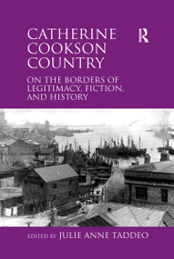 Catherine Cookson Country (On the Borders of Legitimacy, Fiction, and History) - 9781138110236 by Julie Taddeo, 9781138110236