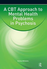 A CBT Approach to Mental Health Problems in Psychosis by Emma Williams, 9780863889677