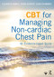 CBT for Managing Non-cardiac Chest Pain (An Evidence-based Guide) by Elizabeth Marks, Myra Hunter, John Chambers, 9781138119017