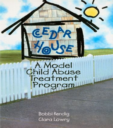 Cedar House (A Model Child Abuse Treatment Program) by Bobbi Kendig, Clara Lowry, 9780789004321