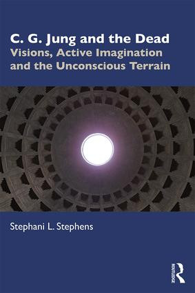 C. G. Jung and the Dead (Visions, Active Imagination and the Unconscious Terrain) - 9780815366140 by Stephani Stephens, 9780815366140