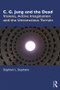 C. G. Jung and the Dead (Visions, Active Imagination and the Unconscious Terrain) - 9780815366140 by Stephani Stephens, 9780815366140