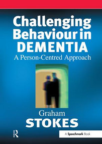 Challenging Behaviour in Dementia (A Person-Centred Approach) by Graham Stokes, 9780863883972