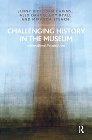 Challenging History in the Museum (International Perspectives) - 9780815399308 by Jenny Kidd, Sam Cairns, Alex Drago, Amy Ryall, 9780815399308