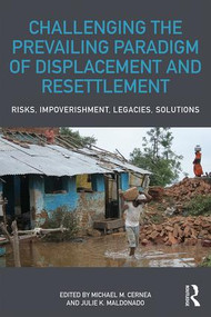 Challenging the Prevailing Paradigm of Displacement and Resettlement (Risks, Impoverishment, Legacies, Solutions) - 9781138060517 by Michael M. Cernea, Julie K. Maldonado, 9781138060517