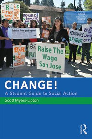 CHANGE! A Student Guide to Social Action by Scott Myers-Lipton, 9781138297296