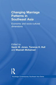 Changing Marriage Patterns in Southeast Asia (Economic and Socio-Cultural Dimensions) by Gavin W. Jones, Terence H. Hull, Maznah Mohamad, 9781138119284