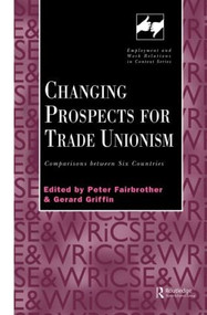 Changing Prospects for Trade Unionism by Peter Fairbrother, Gerard Griffin, 9780826458117