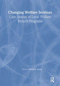 Changing Welfare Services (Case Studies of Local Welfare Reform Programs) - 9780789023148 by Michael J Austin, Marvin D Feit, 9780789023148