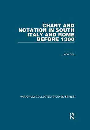 Chant and Notation in South Italy and Rome before 1300 by John Boe, 9781138117358