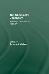Chemically Dependent (Phases Of Treatment And Recovery) - 9781138009592 by Barbara C. Wallace, 9781138009592