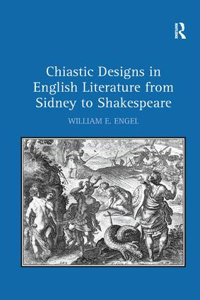 Chiastic Designs in English Literature from Sidney to Shakespeare - 9781138262034 by William E. Engel, 9781138262034