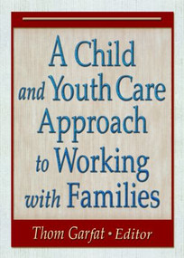 A Child and Youth Care Approach to Working with Families by Thomas Garfat, 9780789024879