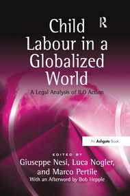 Child Labour in a Globalized World (A Legal Analysis of ILO Action) - 9781138262409 by Luca Nogler, Giuseppe Nesi, Marco Pertile, 9781138262409