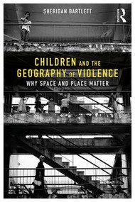 Children and the Geography of Violence (Why Space and Place Matter) - 9781138040878 by Sheridan Bartlett, 9781138040878