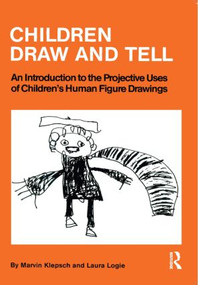 Children Draw And Tell (An Introduction To The Projective Uses Of Children's Human Figure Drawing) by Marvin Klepsch, Laura Logie, 9780876303061