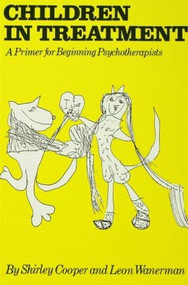 Children In Treatment (A Primer For Beginning Psychotherapists) by Shirley Cooper, 9780876303337
