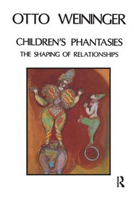 Children's Phantasies (The Shaping of Relationships) - 9780946439546 by Otto Weininger, 9780946439546