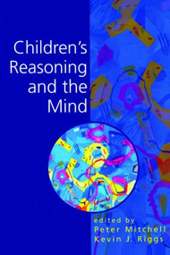 Children's Reasoning and the Mind by Peter Mitchell, Kevin Riggs, 9780863778551