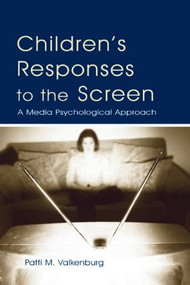 Children's Responses to the Screen (A Media Psychological Approach) - 9780805847642 by Patti M. Valkenburg, 9780805847642
