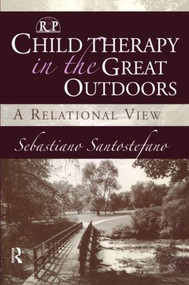 Child Therapy in the Great Outdoors (A Relational View) - 9780881634266 by Sebastiano Santostefano, 9780881634266