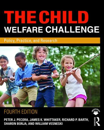 The Child Welfare Challenge (Policy, Practice, and Research) by Peter J. Pecora, James K. Whittaker, Richard P. Barth, Sharon Borja, William Vesneski, 9780815351665