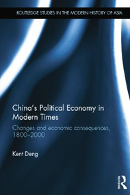 China's Political Economy in Modern Times (Changes and Economic Consequences, 1800-2000) - 9781138017092 by Kent G Deng, 9781138017092