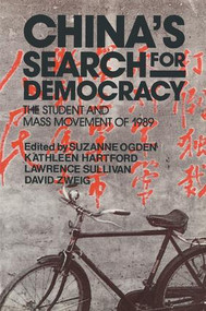 China's Search for Democracy: The Students and Mass Movement of 1989 (The Students and Mass Movement of 1989) by Suzanne Ogden, Kathleen Hartford, Nancy Sullivan, David Zweig, 9780873327244