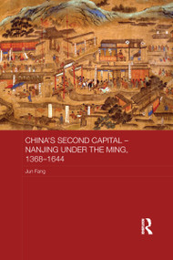 China's Second Capital - Nanjing under the Ming, 1368-1644 by Jun Fang, 9781138079366