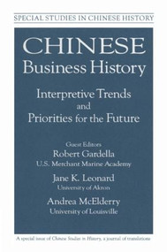 Chinese Business History (Interpretive Trends and Priorities for the Future) by Robert Gardella, Andrea McElderry, Jane K. Leonard, 9780765603463