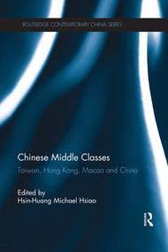 Chinese Middle Classes (Taiwan, Hong Kong, Macao, and China) - 9781138120846 by Hsin-Huang Michael Hsiao, 9781138120846