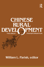 Chinese Rural Development: The Great Transformation (The Great Transformation) by William L. Parish, 9780873323444