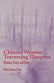 Chinese Women Traversing Diaspora (Memoirs, Essays, and Poetry) - 9780815333319 by Sharon K. Hom, 9780815333319