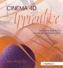 Cinema 4D Apprentice (Real-World Skills for the Aspiring Motion Graphics Artist) - 9781138018624 by Kent McQuilkin, 9781138018624