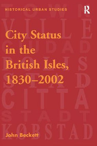 City Status in the British Isles, 1830-2002 - 9781138252127 by John Beckett, 9781138252127