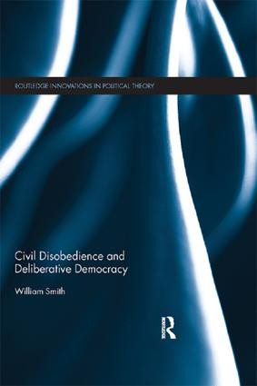 Civil Disobedience and Deliberative Democracy - 9781138186231 by William Smith, 9781138186231