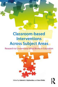 Classroom-based Interventions Across Subject Areas (Research to Understand What Works in Education) - 9781138048638 by Gabriel Stylianides, Ann Childs, 9781138048638