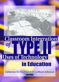 Classroom Integration of Type II Uses of Technology in Education - 9780789031112 by Cleborne Maddux, 9780789031112