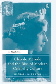 Cléo de Mérode and the Rise of Modern Celebrity Culture - 9781138108806 by Michael D. Garval, 9781138108806