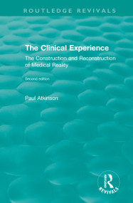 The Clinical Experience, Second edition (1997) (The Construction and Reconstrucion of Medical Reality) - 9780815384717 by Paul Atkinson, 9780815384717