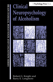 Clinical Neuropsychology of Alcoholism - 9780863773389 by Robert G Knight, Barry E. Longmore, 9780863773389